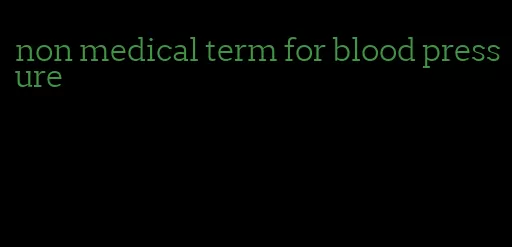 non medical term for blood pressure