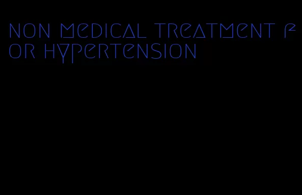 non medical treatment for hypertension