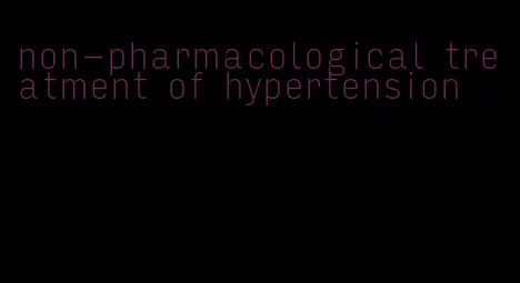 non-pharmacological treatment of hypertension