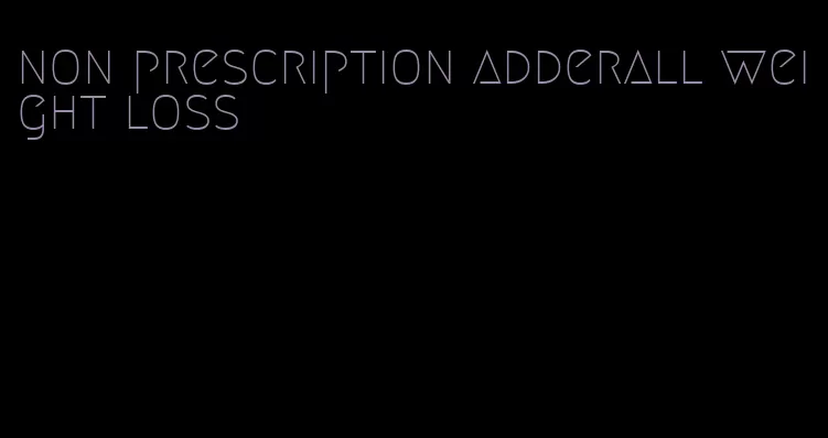 non prescription adderall weight loss