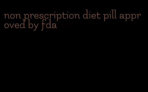 non prescription diet pill approved by fda