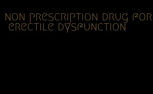 non prescription drug for erectile dysfunction