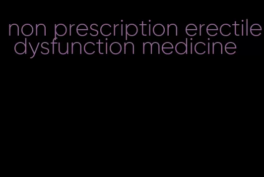 non prescription erectile dysfunction medicine