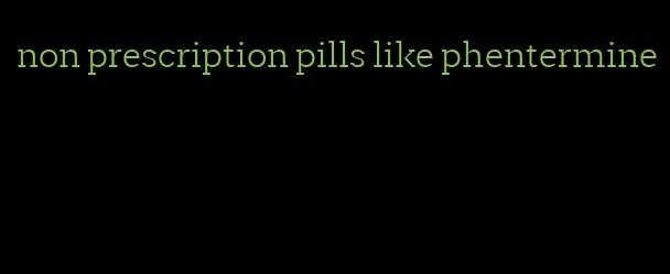 non prescription pills like phentermine