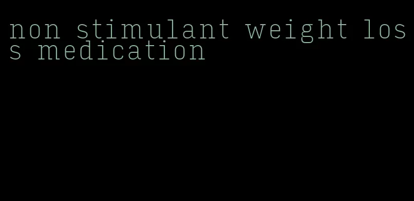 non stimulant weight loss medication