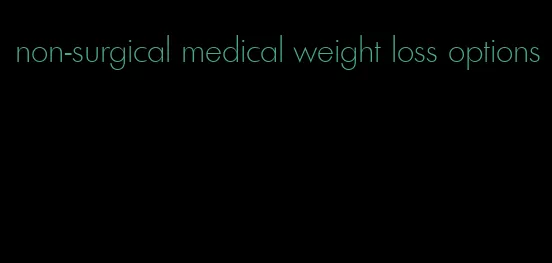 non-surgical medical weight loss options