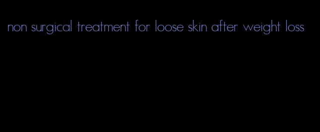 non surgical treatment for loose skin after weight loss