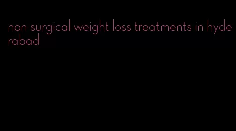 non surgical weight loss treatments in hyderabad