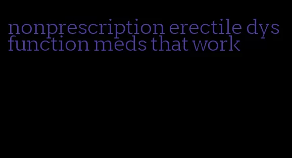 nonprescription erectile dysfunction meds that work