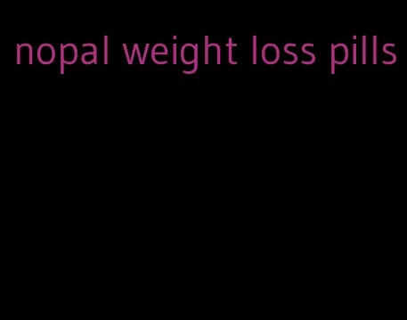 nopal weight loss pills