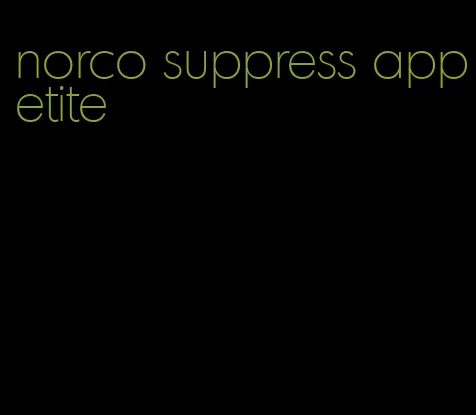 norco suppress appetite