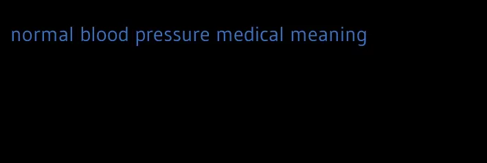 normal blood pressure medical meaning