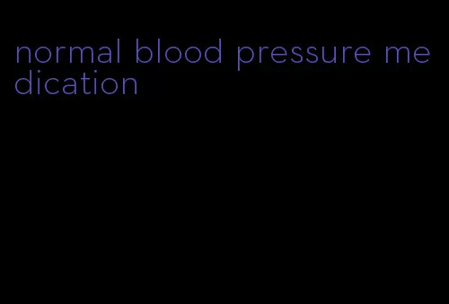 normal blood pressure medication