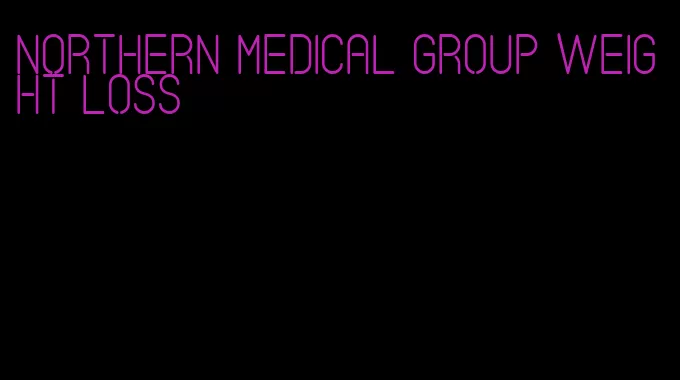 northern medical group weight loss