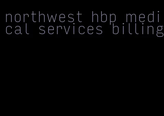 northwest hbp medical services billing