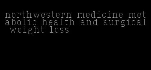 northwestern medicine metabolic health and surgical weight loss