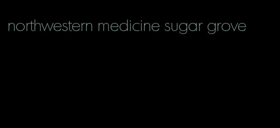 northwestern medicine sugar grove