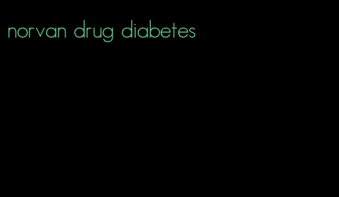 norvan drug diabetes