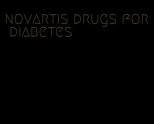 novartis drugs for diabetes