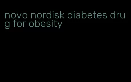 novo nordisk diabetes drug for obesity