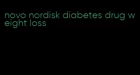 novo nordisk diabetes drug weight loss