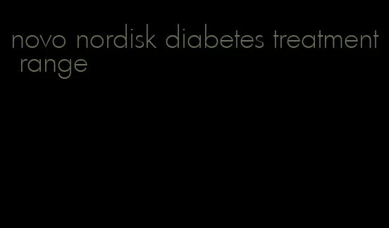 novo nordisk diabetes treatment range