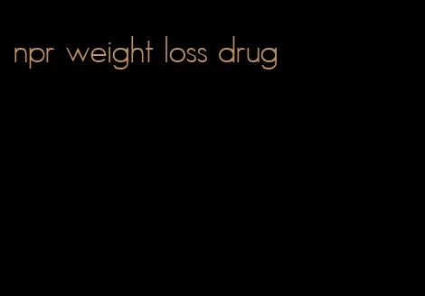 npr weight loss drug