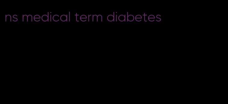 ns medical term diabetes