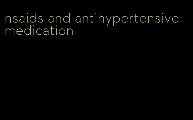 nsaids and antihypertensive medication