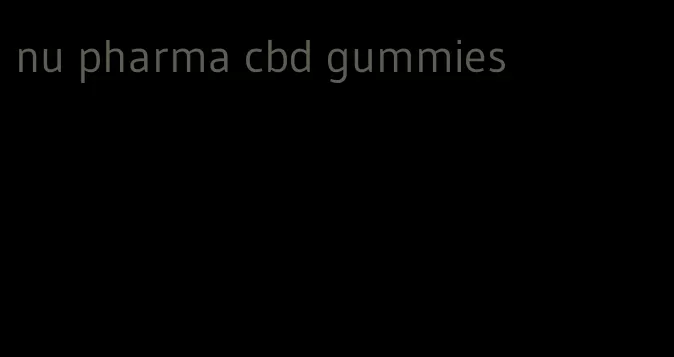 nu pharma cbd gummies