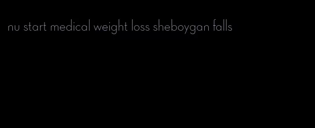 nu start medical weight loss sheboygan falls