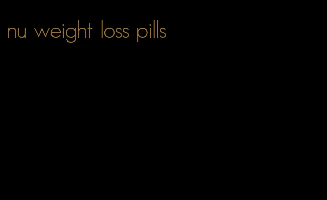 nu weight loss pills