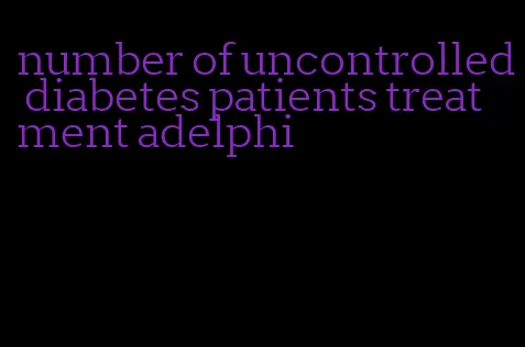 number of uncontrolled diabetes patients treatment adelphi