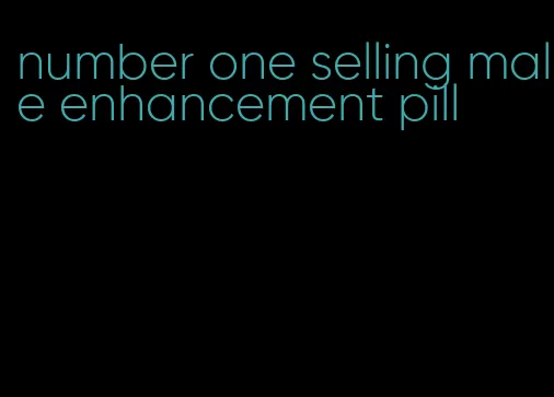 number one selling male enhancement pill