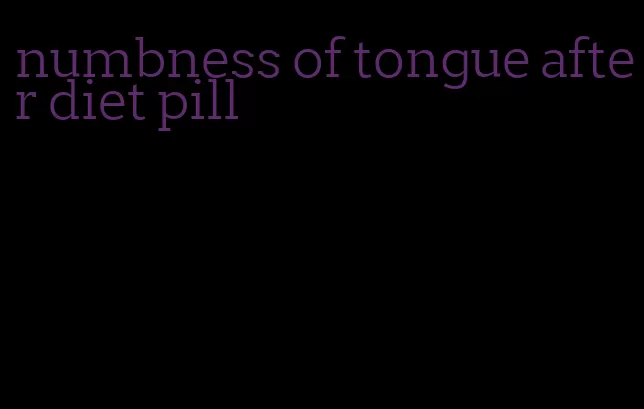 numbness of tongue after diet pill