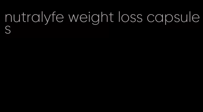 nutralyfe weight loss capsules