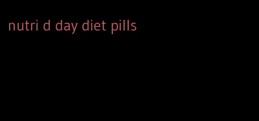 nutri d day diet pills