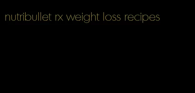 nutribullet rx weight loss recipes