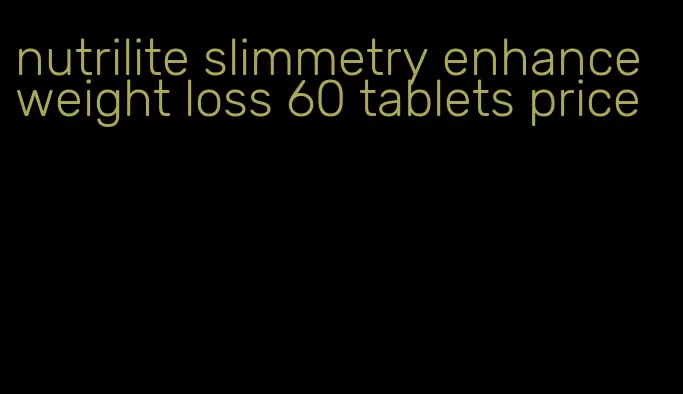 nutrilite slimmetry enhance weight loss 60 tablets price