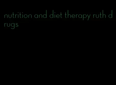 nutrition and diet therapy ruth drugs