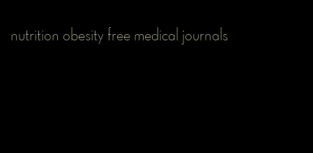 nutrition obesity free medical journals