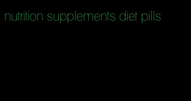 nutrition supplements diet pills