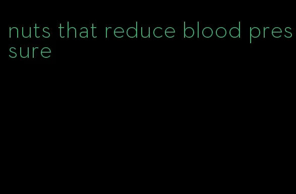 nuts that reduce blood pressure