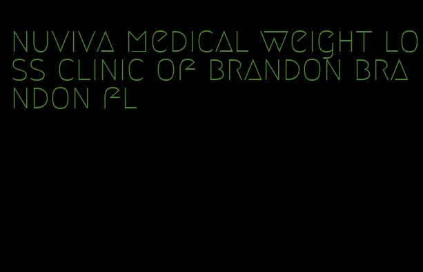 nuviva medical weight loss clinic of brandon brandon fl