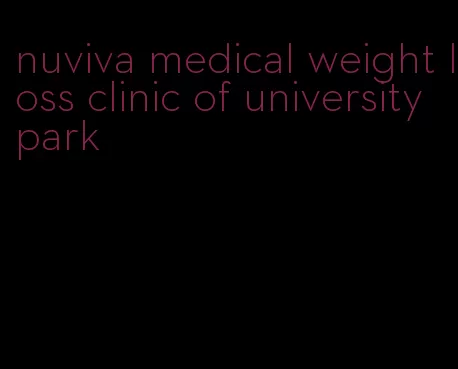 nuviva medical weight loss clinic of university park