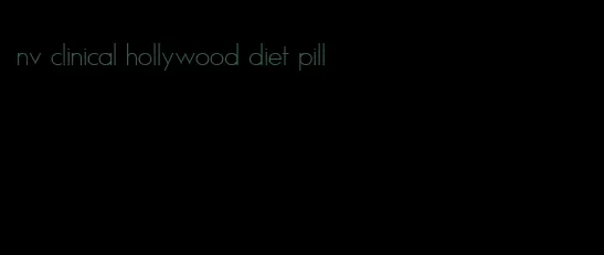 nv clinical hollywood diet pill