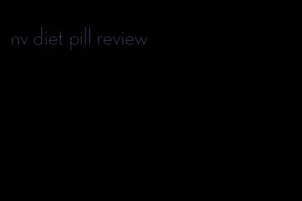 nv diet pill review