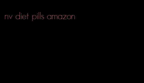 nv diet pills amazon