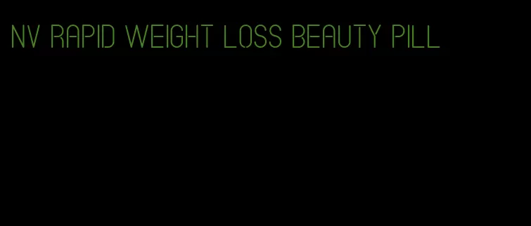 nv rapid weight loss beauty pill