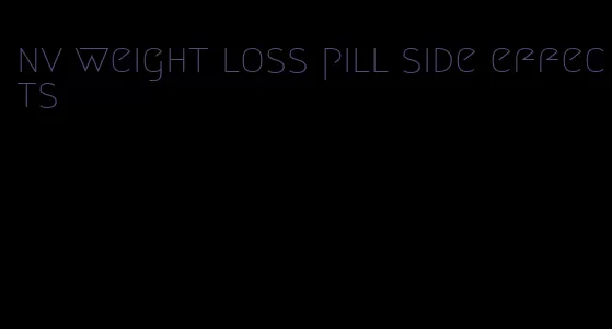 nv weight loss pill side effects